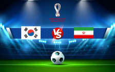 Trực tiếp bóng đá Hàn Quốc vs Iran, WC Asia, 18:00 24/03/2022
