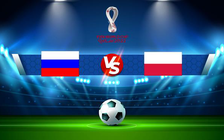 Trực tiếp bóng đá Nga vs Ba Lan, WC Europe, 02:45 25/03/2022
