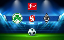 Trực tiếp bóng đá Greuther Furth vs B. Monchengladbach, Bundesliga, 20:30 09/04/2022