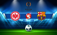 Trực tiếp bóng đá Eintracht Frankfurt vs Barcelona, Europa League, 02:00 08/04/2022