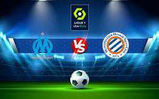 Trực tiếp bóng đá Marseille vs Montpellier, Ligue 1, 02:00 11/04/2022