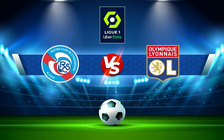 Trực tiếp bóng đá Strasbourg vs Lyon, Ligue 1, 00:00 11/04/2022