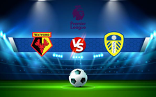 Trực tiếp bóng đá Watford vs Leeds, Premier League, 21:00 09/04/2022