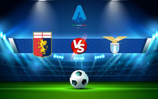 Trực tiếp bóng đá Genoa vs Lazio, Serie A, 17:30 10/04/2022