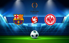 Trực tiếp bóng đá Barcelona vs Eintracht Frankfurt, Europa League, 02:00 15/04/2022