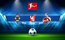 Trực tiếp bóng đá B. Monchengladbach vs FC Koln, Bundesliga, 23:30 16/04/2022