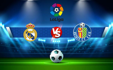Trực tiếp bóng đá Real Madrid vs Getafe, LaLiga, 02:00 10/04/2022