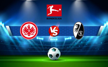 Trực tiếp bóng đá Eintracht Frankfurt vs Freiburg, Bundesliga, 22:30 10/04/2022