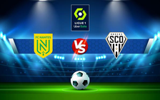 Trực tiếp bóng đá Nantes vs Angers, Ligue 1, 20:00 17/04/2022