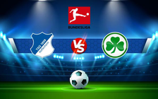 Trực tiếp bóng đá Hoffenheim vs Greuther Furth, Bundesliga, 22:30 17/04/2022