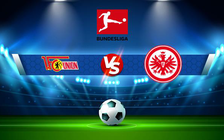 Trực tiếp bóng đá Union Berlin vs Eintracht Frankfurt, Bundesliga, 22:30 17/04/2022