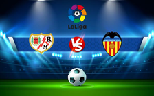 Trực tiếp bóng đá Rayo Vallecano vs Valencia, LaLiga, 02:00 12/04/2022