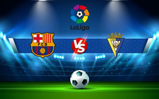 Trực tiếp bóng đá Barcelona vs Cadiz CF, LaLiga, 02:00 19/04/2022