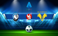 Trực tiếp bóng đá Atalanta vs Verona, Serie A, 02:00 19/04/2022