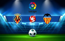 Trực tiếp bóng đá Villarreal vs Valencia, LaLiga, 02:30 20/04/2022
