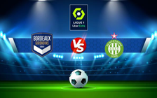 Trực tiếp bóng đá Bordeaux vs St Etienne, Ligue 1, 00:00 21/04/2022
