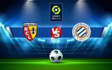 Trực tiếp bóng đá Lens vs Montpellier, Ligue 1, 02:00 21/04/2022