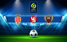 Trực tiếp bóng đá Monaco vs Nice, Ligue 1, 00:00 21/04/2022