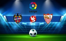 Trực tiếp bóng đá Levante vs Sevilla, LaLiga, 00:00 22/04/2022