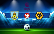 Trực tiếp bóng đá Burnley vs Wolves, Premier League, 20:00 24/04/2022