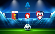 Trực tiếp bóng đá Genoa vs Cagliari, Serie A, 23:00 24/04/2022