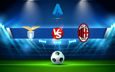 Trực tiếp bóng đá Lazio vs AC Milan, Serie A, 01:45 25/04/2022