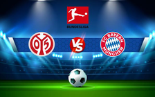 Trực tiếp bóng đá Mainz vs Bayern Munich, Bundesliga, 20:30 30/04/2022