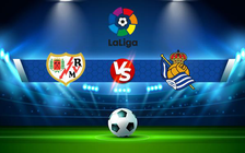 Trực tiếp bóng đá Rayo Vallecano vs Real Sociedad, LaLiga, 23:30 01/05/2022