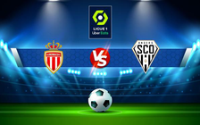 Trực tiếp bóng đá Monaco vs Angers, Ligue 1, 20:00 01/05/2022