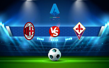 Trực tiếp bóng đá AC Milan vs Fiorentina, Serie A, 20:00 01/05/2022