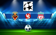 Trực tiếp bóng đá Villarreal vs Liverpool, Champions League, 02:00 04/05/2022