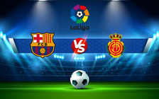Trực tiếp bóng đá Barcelona vs Mallorca, LaLiga, 02:00 02/05/2022