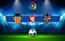 Trực tiếp bóng đá Valencia vs Levante, LaLiga, 23:30 30/04/2022