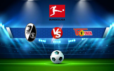 Trực tiếp bóng đá Freiburg vs Union Berlin, Bundesliga, 20:30 07/05/2022