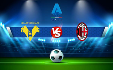 Trực tiếp bóng đá Verona vs AC Milan, Serie A, 01:45 09/05/2022