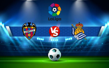 Trực tiếp bóng đá Levante vs Real Sociedad, LaLiga, 02:00 07/05/2022