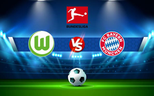 Trực tiếp bóng đá Wolfsburg vs Bayern Munich, Bundesliga, 20:30 14/05/2022