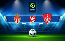 Trực tiếp bóng đá Monaco vs Brest, Ligue 1, 02:00 15/05/2022