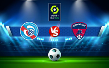 Trực tiếp bóng đá Strasbourg vs Clermont, Ligue 1, 02:00 15/05/2022
