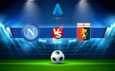 Trực tiếp bóng đá Napoli vs Genoa, Serie A, 20:00 15/05/2022
