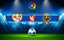 Trực tiếp bóng đá Rayo Vallecano vs Villarreal, LaLiga, 01:00 13/05/2022