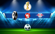 Trực tiếp bóng đá Freiburg vs RB Leipzig, DFB Pokal, 01:00 22/05/2022