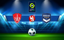 Trực tiếp bóng đá Brest vs Bordeaux, Ligue 1, 02:00 22/05/2022