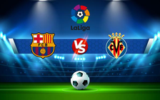 Trực tiếp bóng đá Barcelona vs Villarreal, LaLiga, 03:00 23/05/2022