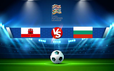 Trực tiếp bóng đá Gibraltar vs Bulgaria, UEFA Nations League, 01:45 10/06/2022