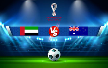 Trực tiếp bóng đá UAE vs Úc, WC Asia, 01:00 08/06/2022