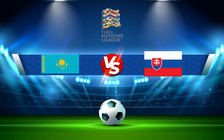 Trực tiếp bóng đá Kazakhstan vs Slovakia, UEFA Nations League, 21:00 13/06/2022