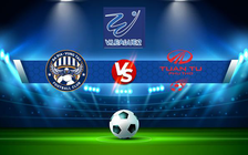 Trực tiếp bóng đá Ba Ria Vung Tau vs Phu Tho, V.League 2, 18:00 25/06/2022