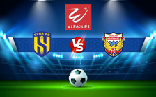 Trực tiếp bóng đá SLNA vs Hồng Lĩnh Hà Tĩnh, V.League 1, 18:00 15/07/2022