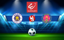 Trực tiếp bóng đá Hà Nội FC vs Sài Gòn FC, V.League 1, 19:15 20/07/2022